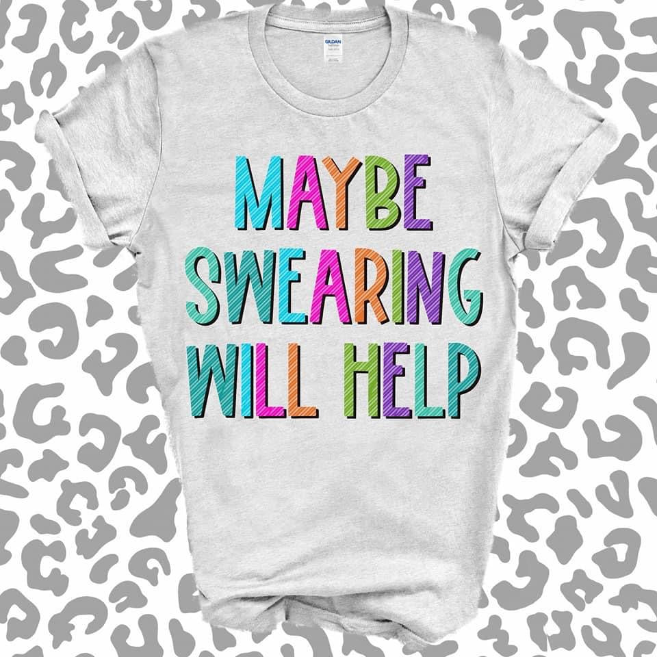 Maybe Swearing Will Help Graphic Tee - Feather & Quill Boutique